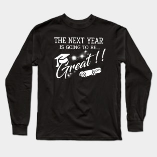The Next Year 2024 is going to be GREAT.2024 great year for Graduation Long Sleeve T-Shirt